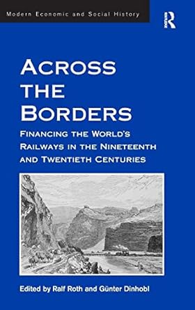 Across the Borders: Financing the World's Railways in the Nineteenth and Twentieth Centuries
