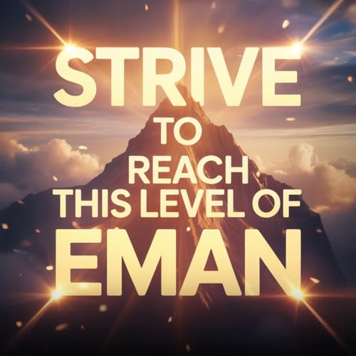 Strive to reach this level of Eman | Mufti Menk