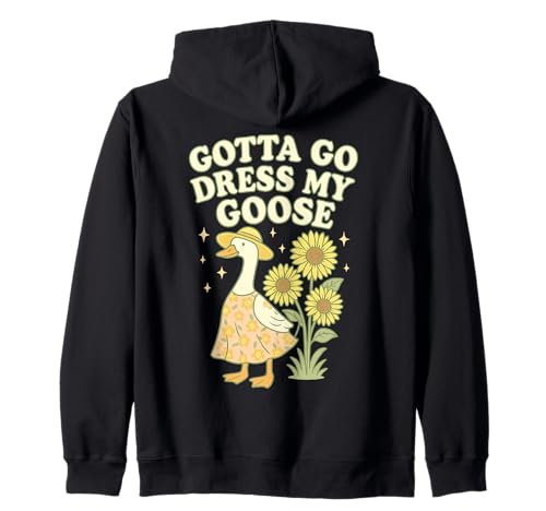 Gotta Go Dress My Goose Funny Farm Juego de Palabras Humor Arte Sudadera con Capucha
