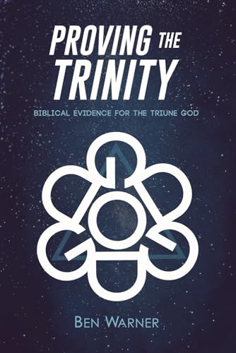 Proving the Trinity: Biblical Evidence for the Triune God
