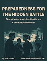 Preparedness For The Hidden Battle: Strengthening Your Mind, Family, and Community for Survival B0G21GX3PL Book Cover