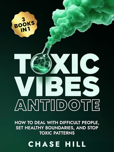 Toxic Vibes Antidote (3 Books in 1): How to Deal with Difficult People, Set Healthy Boundaries, and Stop Toxic Patterns (Mental Clarity Bundle)