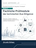 Fachliche Prüfmodule der technischen Due Diligence: Technische, operative, digitale und integrationsbezogene Substanzprüfung industrieller Zielunternehmen