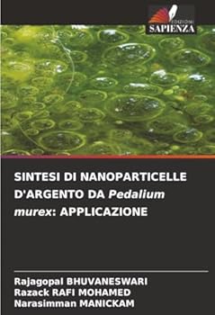 SINTESI DI NANOPARTICELLE D'ARGENTO DA Pedalium murex: Applicazione (Italian Edition)
