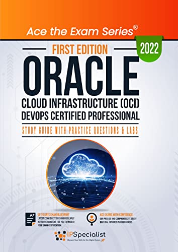 Oracle Cloud Infrastructure (OCI) DevOps Certified Professional: Study Guide with Practice Questions and Labs: First Edition - 2022
