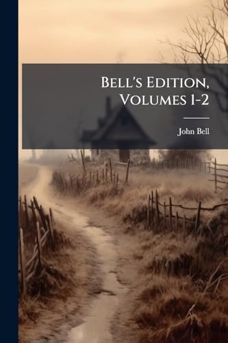Bell's Edition, Volumes 1-2