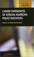 Career Experiences of African American Police Executives: Black in Blue Revisited (Criminal Justice (Lfb Scholarly Publishing Llc).) 1931202575 Book Cover