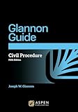 Glannon Guide to Civil Procedure: Learning Civil Procedure Through Multiple-Choice Questions and Analysis (Glannon Guides Series)