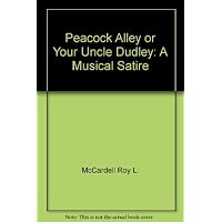 Peacock Alley or Your Uncle Dudley: A Musical Satire