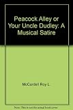 Peacock Alley or Your Uncle Dudley: A Musical Satire