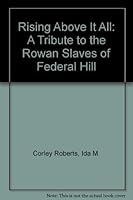 Rising Above It All: A Tribute to the Rowan Slaves of Federal Hill 1564690229 Book Cover