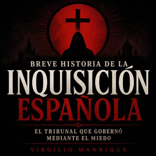 『Breve historia de la Inquisici&oacute;n espa&ntilde;ola: El tribunal que gobern&oacute; mediante el miedo』のカバーアート
