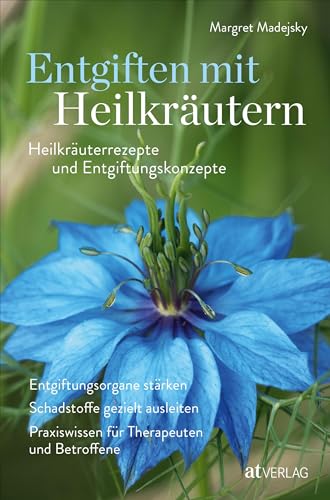 Entgiften mit Heilkräutern: Heilkräuterrezepte und Entgiftungskonzepte. Entgiftungsorgane stärken, Schadstoffe gezielt ausleiten, Praxiswissen für Therapeuten und Betroffene. Natürlich bei AT