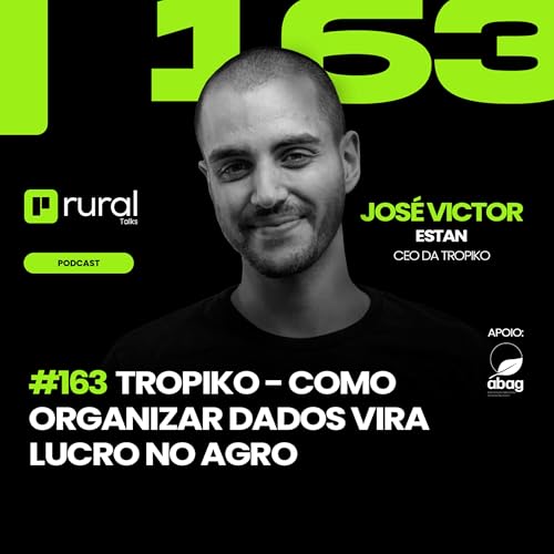 #RT163 Tropiko - Como organizar dados vira lucro no agro