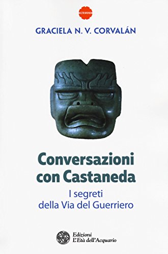 Conversazioni Con Castaneda. I Segreti Della Via Del Guerriero