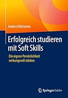 Erfolgreich Studieren Mit Soft Skills: Die Eigene Persönlichkeit Wirkungsvoll Stärken 3658099690 Book Cover