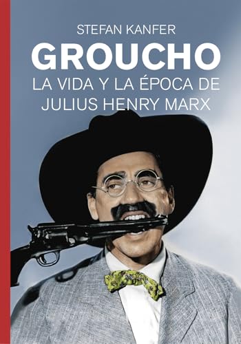 GROUCHO: La vida y época de Julius Henry Marx (Vidas de Papel)
