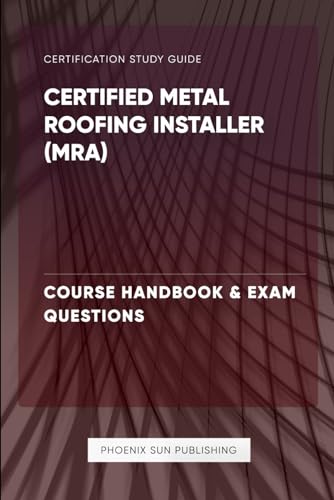 Certified Metal Roofing Installer (MRA) - Course Handbook & Exam Questions
