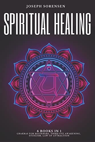 Spiritual Healing: 4-in-1 Chakras, Third Eye, Stoicism, Law of Attraction