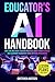 Educators AI Handbook: Save Time and Evolve Teaching Practices, Boost Student Success and Classroom Engagement Using Artificial Intelligence (53 Lesson Plans Included)