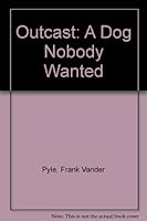 Outcast: A Dog Nobody Wanted 1575320479 Book Cover