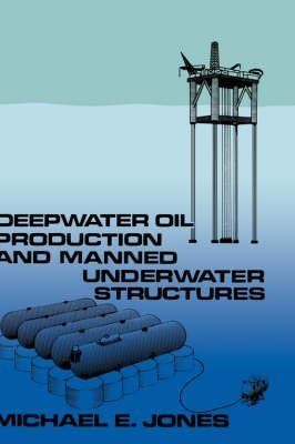 [(Deep Water Oil Production and Manned Underwater Structures)] [By (author) Michael E. W. Jones] published on (November, 1981)