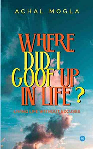 Where did I Goof Up in Life? Living Life Without Excuses