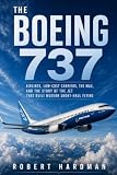 The Boeing 737: Airlines, Low-Cost Carriers, the MAX, and the Story of the Jet That Built Modern Short-Haul Flying (Legends of Flight)