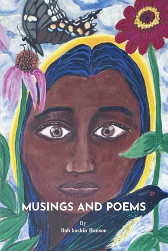 Musings and Poems: By Bob koshin Hanson