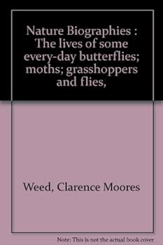 Nature Biographies : The lives of some every-day butterflies; moths; grasshoppers and flies,