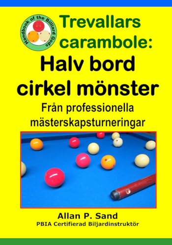 Trevallars carambole - Halv bord cirkel mönster: Från professionella mästerskapsturneringar (Swedish Edition)