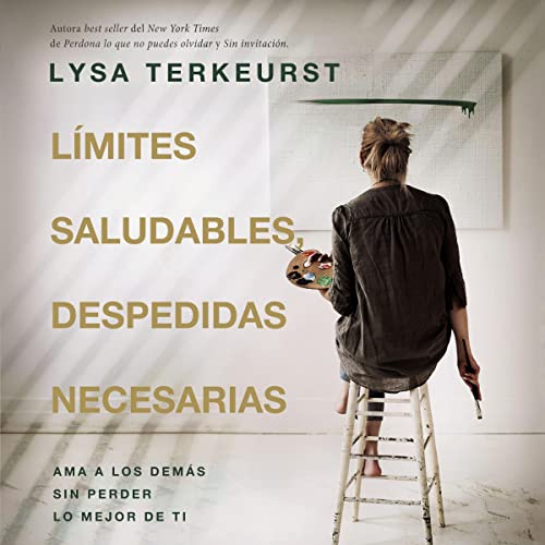 Lysa TerKeurst - L&amp;iacute;mites saludables, despedidas necesarias [Good Boundaries and Goodbyes]