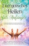 Energetisches Heilen für Anfänger: Energetische Heilung leicht verstehen, selbst anwenden oder einen passenden Heiler finden - inkl. der Beispiele Reiki, ... Psychokinesiologie, Akasha Chronik und EFT - Paula Friedberg 