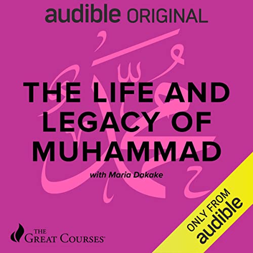 The Life and Legacy of Muhammad by Maria Dakake, The Great Courses episode artwork