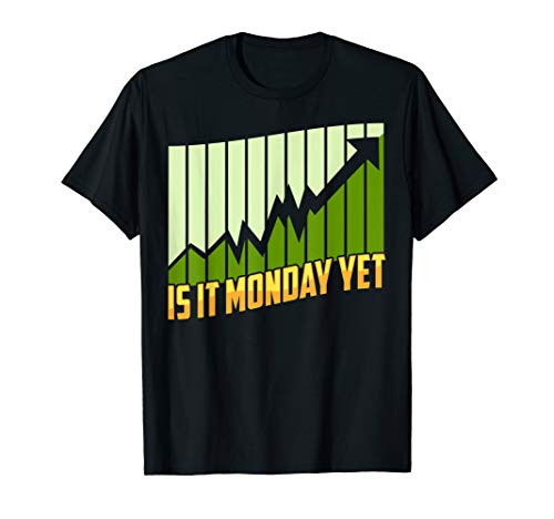 Is It Monday Yet Funny Stock Market Trading & Investing T-Shirt