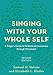 Singing with Your Whole Self: A Singer's Guide to Feldenkrais Awareness through Movement