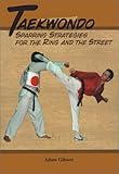 Taekwondo: Sparring Strategies For the Ring and the Street