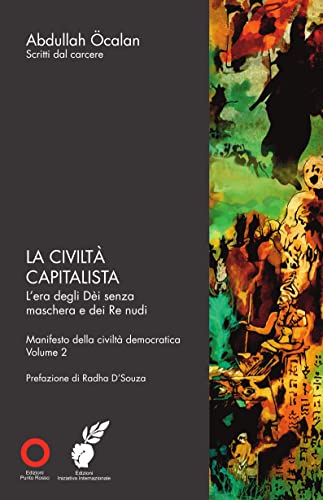 La Civiltà Capitalista. L'era Degli DèI Senza Maschera E Dei Re Nudi. Manifesto Della Civiltà Democratica (Vol. 2)