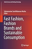 Fast Fashion, Fashion Brands and Sustainable Consumption (Textile Science and Clothing Technology)