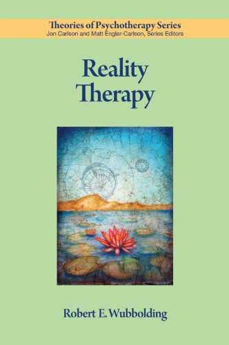 Reality Therapy (Theories of Psychotherapy) Reality Therapy (Theories of Psychotherapy)