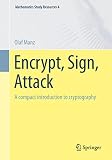 Encrypt, Sign, Attack: A compact introduction to cryptography (Mathematics Study Resources, 4)