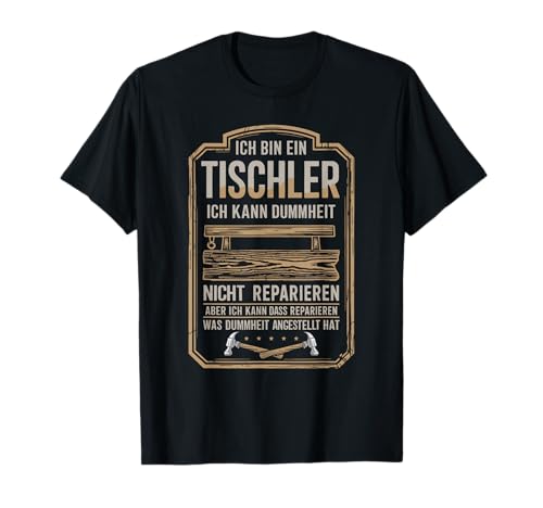 Ich Bin Ein Tischler Ich Kann Dummheit T-Shirt