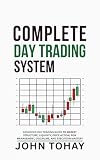  Complete Day Trading System: Advanced Day Trading Guide to Market Structure, Liquidity, Price Action, Risk Management, Discipline, and Execution Mastery