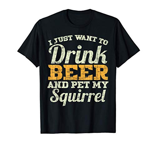 Drink Beer And Pet My Squirrel Funny Drinking Men Women Gift Maglietta