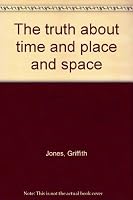 The truth about time and place and space 0865926913 Book Cover
