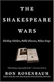 The Shakespeare Wars: Clashing Scholars, Public Fiascoes, Palace Coups