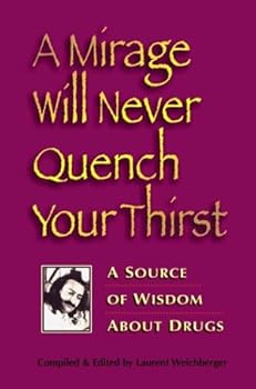 Paperback A Mirage Will Never Quench Your Thirst: A Source of Wisdom About Drugs Book