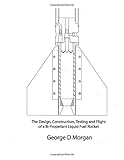 Design, Construction, Testing, and Flight of a Liquid Propellant Rocket