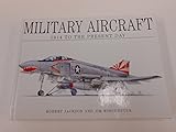 Military Aircraft: 1914 To The Present Day