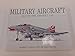 Military Aircraft: 1914 To The Present Day